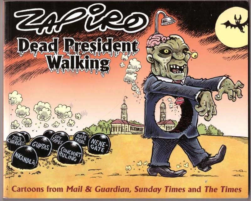 Dead President Walking: Cartoons from Mail & Guardian, Sunday Times and The Times  --  Zapiro