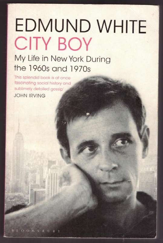City Boy: My Life in New York During the 1960s and 1970s -- Edmund White