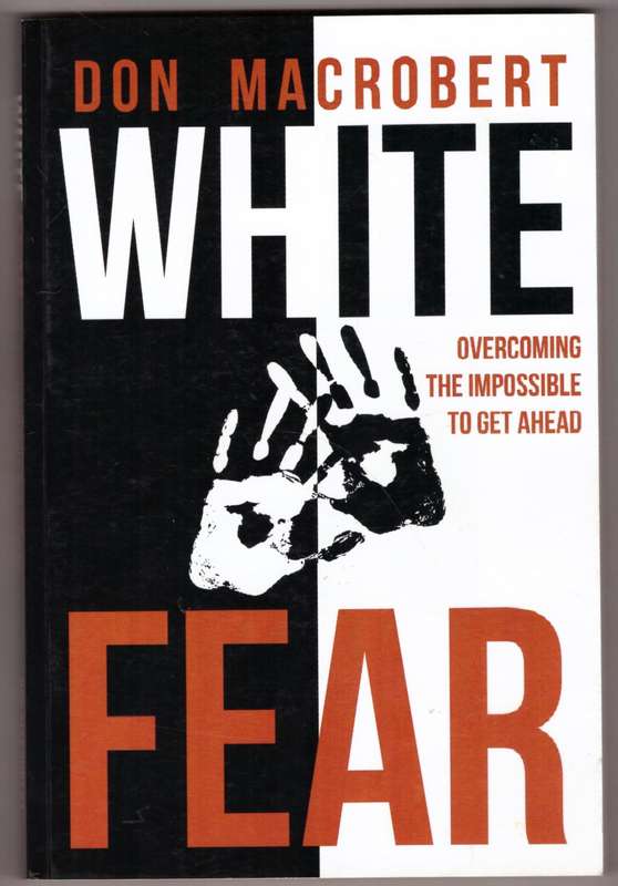 White Fear: Overcoming the Impossible to Get Ahead --  Don MacRobert  **SIGNED**