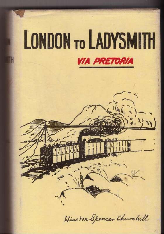 London to Ladysmith via Pretoria  Winston Spencer Churchill