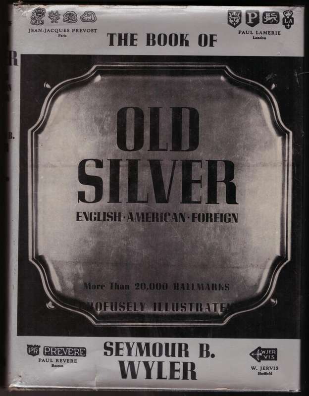 The Book of Old Silver: English, American, Foreign  --  Seymour B. Wyler
