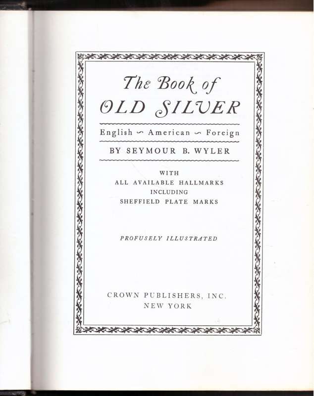 The Book of Old Silver: English, American, Foreign  --  Seymour B. Wyler