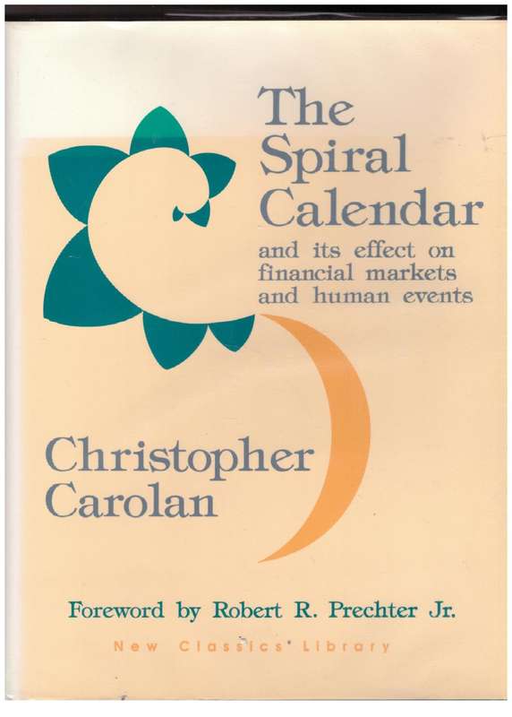 The Spiral Calendar: And Its Effects on Financial Markets and Human Events  --  Christopher Carolan