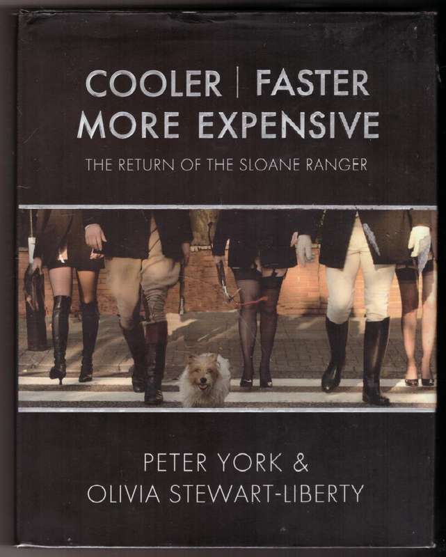 Cooler, Faster, More Expensive: The Return of the Sloane Ranger -- Peter York