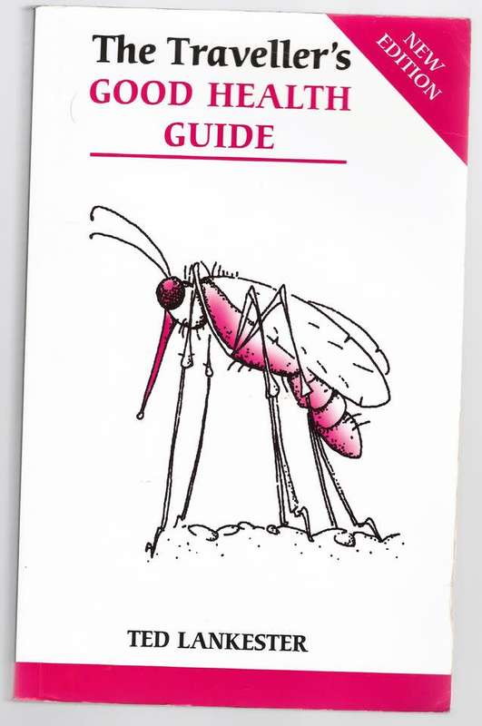 The Traveller's Good Health Guide: A Guide for Backpackers, Travellers, Volunteers -- Ted Lankester