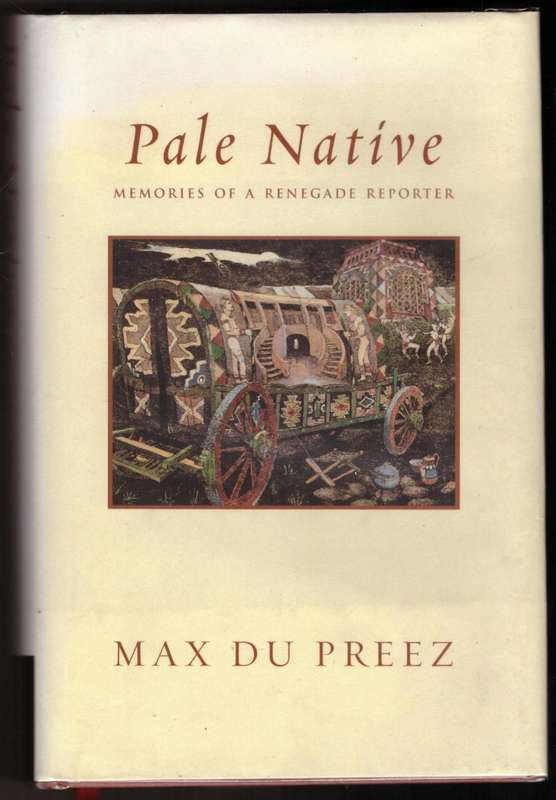 Pale Native: Memories of a Renegade Reporter  --  Max Du Preez