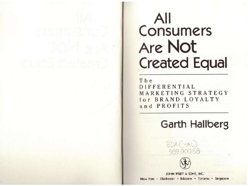 All Consumers Are Not Created Equal: The Differential Marketing  -- Garth Hallberg
