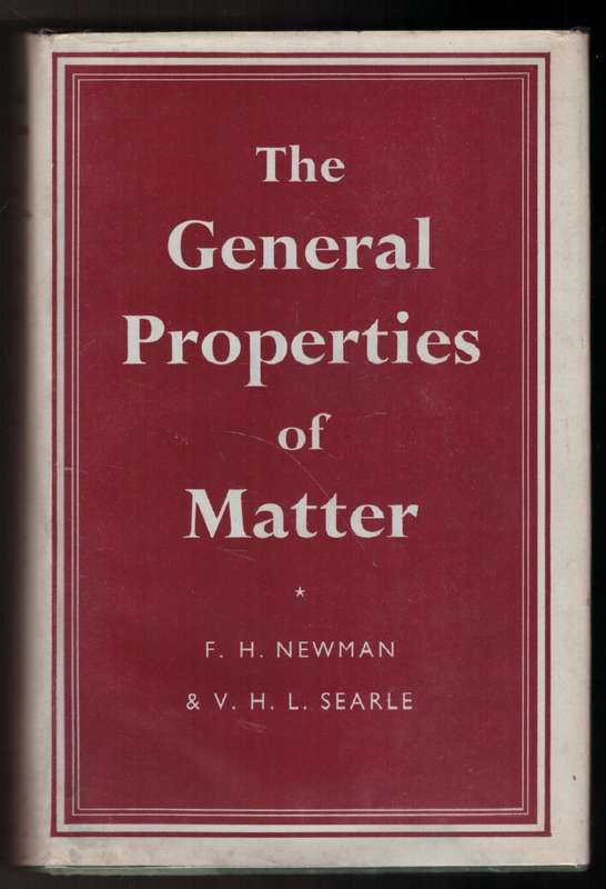 The General Properties of Matter  --  F. H. Newman, V. H. L. Searle