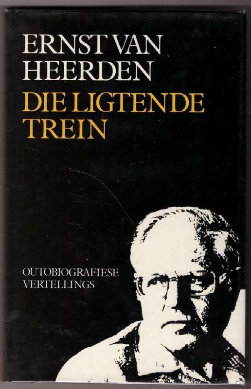 Die Ligtende Trein: outobiografiese vertellings - Ernst van Heerden
