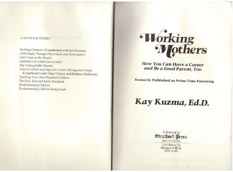 Working Mothers: How You Can Have a Career and be a Good Parent, Too  --  Kay Kuzma