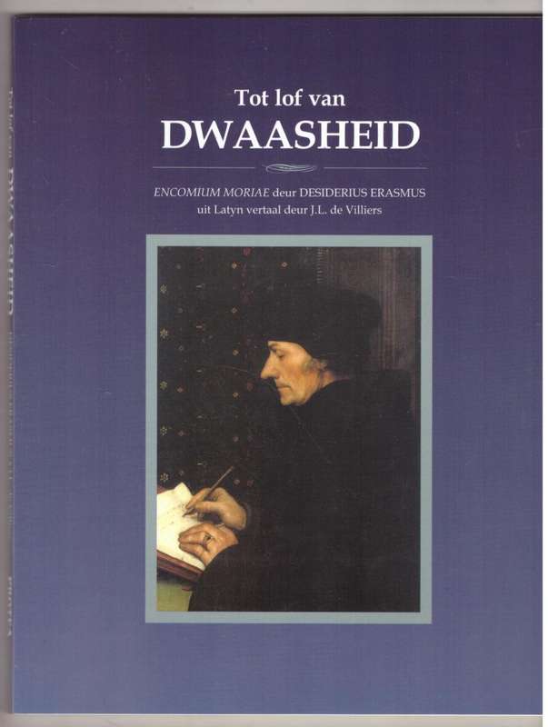 Tot Lof Van Dwaasheid: Encomium Moriae -- Desiderius Erasmus
