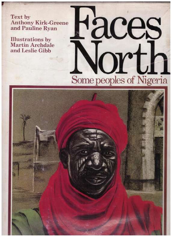 Faces north: Some peoples of Nigeria --  Anthony Kirk-Greene, Pauline Ryan