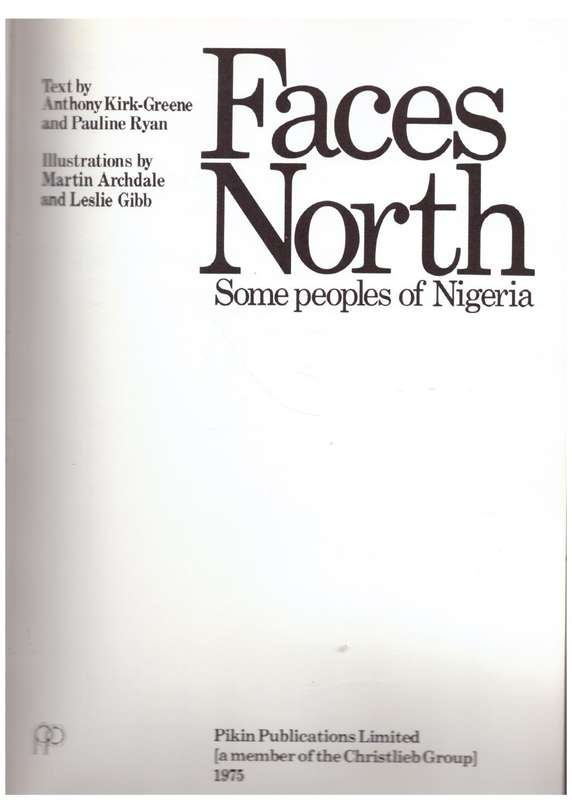Faces north: Some peoples of Nigeria --  Anthony Kirk-Greene, Pauline Ryan