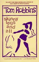 Skinny legs and all  -  Tom Robbins