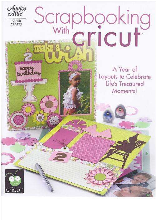 SCRAPBOOKING with CRICUT :  a year of layouts to celebrate life's treasured moments