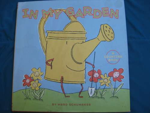 "In My Garden".  Hard cover. A Counting book.  Ward Schumaker.