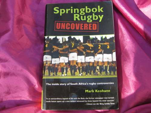 "Springbok Rugby Uncovered" Soft cover. Mark Keohane.