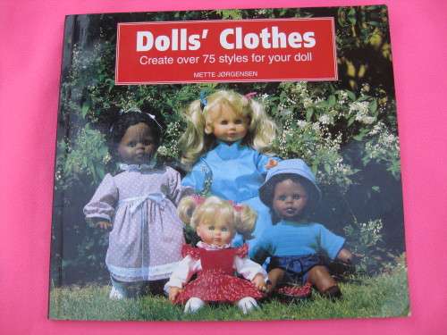 "Doll's Clothes"  Soft cover.  Create over 75 styles for your doll.  Mette Jorgensen.