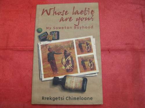 `Whose laetie are you  My Sowetan Boyhood`  Soft cover Rretgetsi Chimeloane