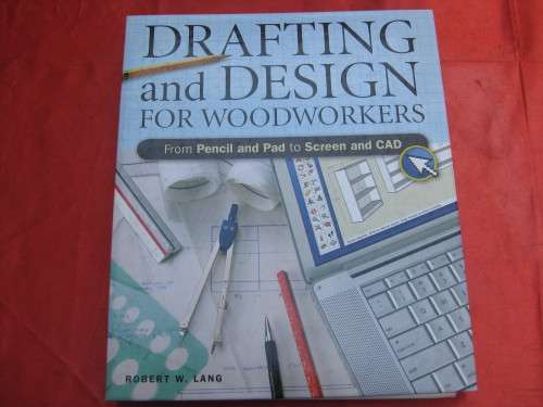 "Drafting and Design for Woodworkers"  Hard cover. From Pencil and Pad to Screen and CAD.