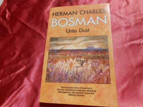 `Unto Dust`  Herman Charles Bosman.  Soft cover.