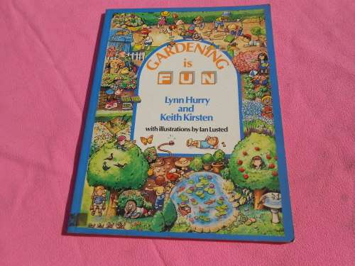 `Gardening is Fun`  Lynn Hurry & Keith Kirsten.  Soft cover.