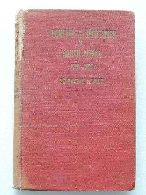Pioneers and Sportsmen of South Africa 1760 - 1890 - INSCRIBED - by Servaas Le Roux