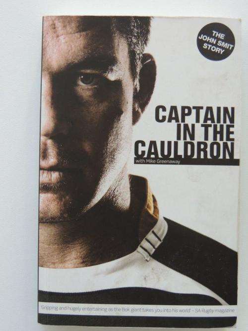 Captain In The Cauldron - The John Smit Story - INSCRIBED - by John Smit, Mike Greenaway