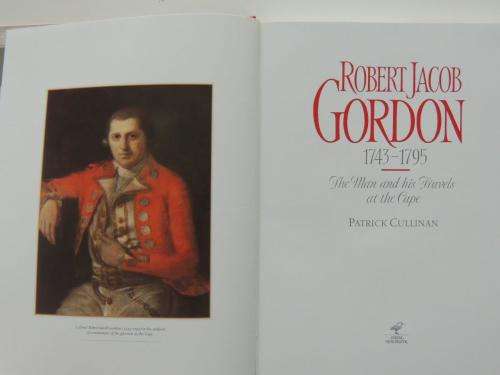 Robert Jacob Gordon, 1743-1795: The man and his travels at the Cape - Patrick Cullinan