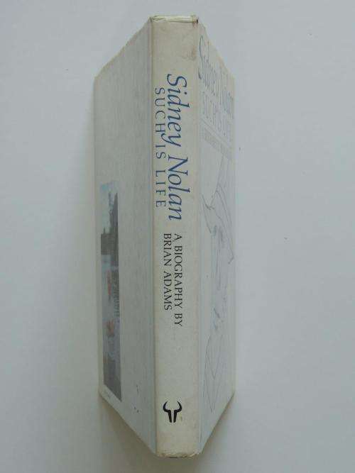 Sidney Nolan: Such is Life - A Biography - by Brian Adams