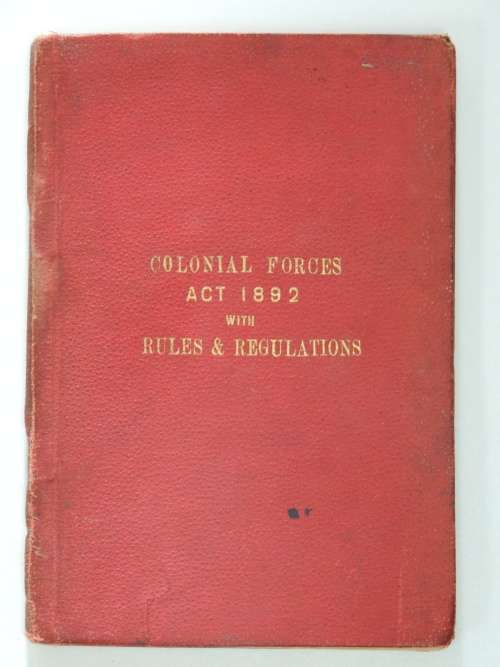 Colonial Forces Act, No. 32 of 1892 With Rules and Regulations Framed Under The Act - Anon