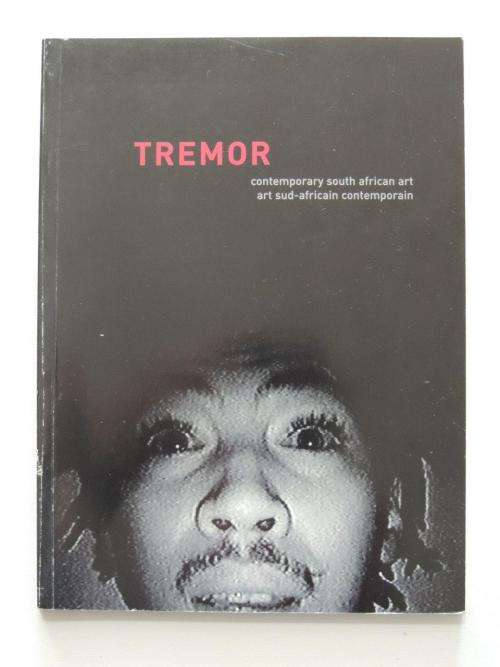 Tremor: Contemporary South African Art - Art Sud-Africain Contemporain - Bedford, Dumont, Martin