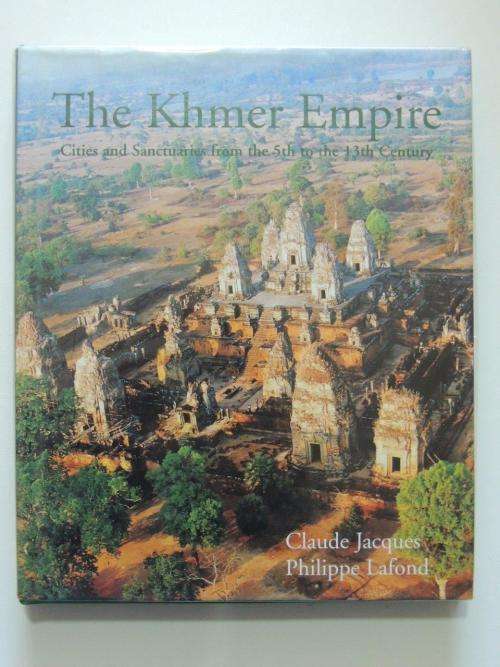 The Khmer Empire: Cities and Sanctuaries from the 5th to the 13th Century - by C Jacques, P Lafond