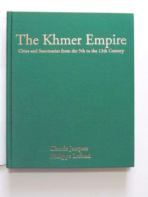 The Khmer Empire: Cities and Sanctuaries from the 5th to the 13th Century - by C Jacques, P Lafond