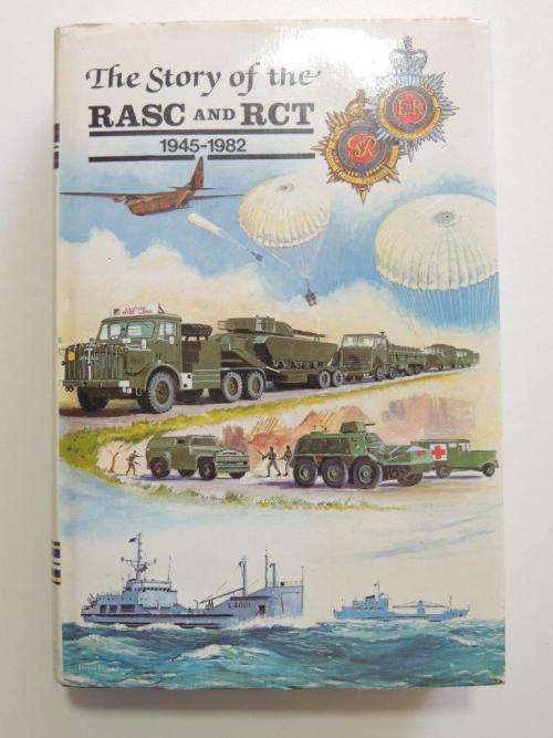 The Story of the RASC and RCT 1945-1982 - by Brigadier D J Sutton.