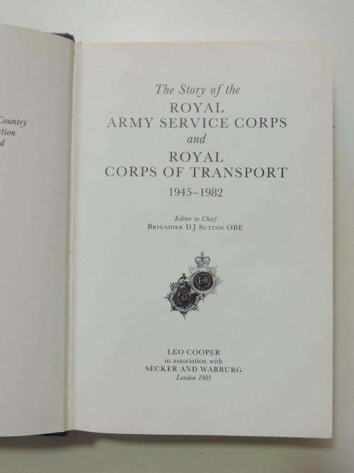 The Story of the RASC and RCT 1945-1982 - by Brigadier D J Sutton.