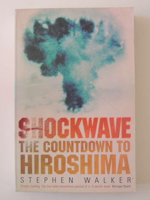 Shockwave - The Countdown to Hiroshima - by Stephen Walker