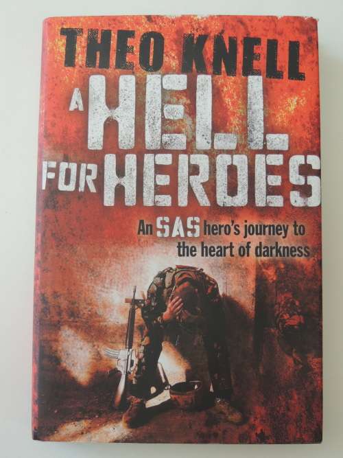 A Hell for Heroes - An SAS Hero`s Journey to the Heart of Darkness - by Theo Knell