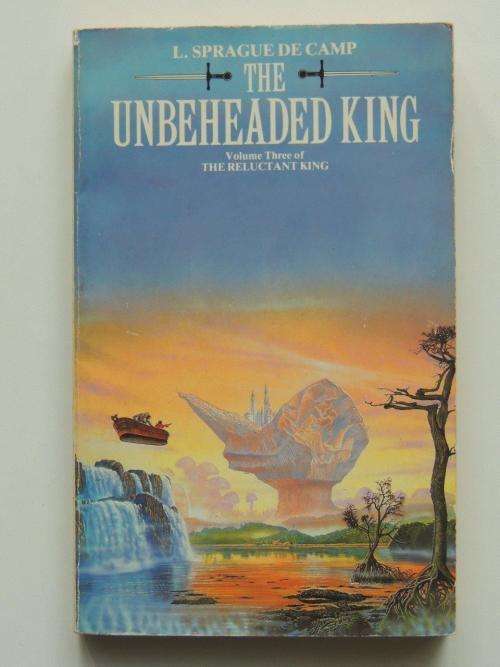 The Unbeheaded King - Vol 3 of The Reluctant King - L Sprague De Camp