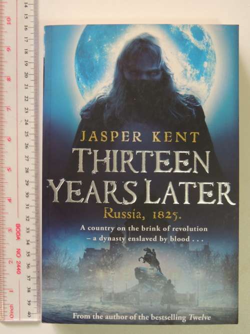 Thrirteen Years Later, Russia 1825, A country on the brink of revolution, ..... - Jasper Kent