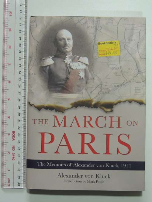 The March on Paris The Memoires of Alexander von Kluck, 1914 - Alexander von Kluck