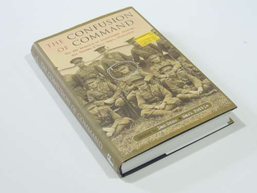 The Confusion of Command The War Memoirs of Lieutenant General Sir Thomas D`Oyly Snow, - D Snow