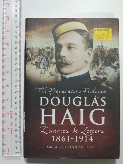 The Preparatory Prologue Douglas Haig Diaries and Letters 1861-1914 -  Ed. Douglas Scott