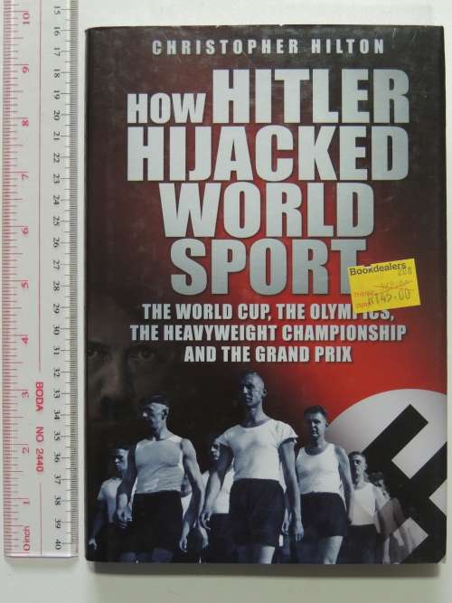 How Hitler Hijacked World Sport : The World Cup, the Olympics, .... -  Christopher Hilton
