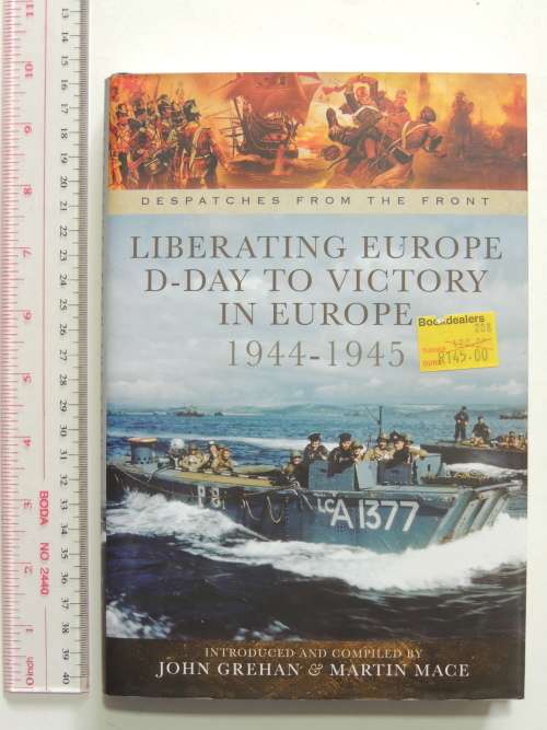 Liberating Europe: D-Day to Victory in Europe 1944-1945 (Despatches from the Front) - J Grehan, Mace