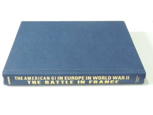 The American GI in Europe in World War II: The Battle in FranceJ. E. Kaufmann, H. W. Kaufmann