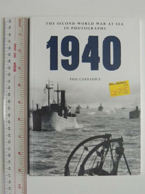 1940 The Second World War At Sea In Photographs - Phil Carradice