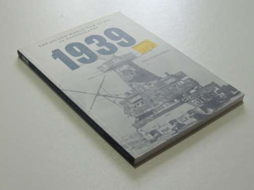 1939 The Second World War At Sea In Photographs - Phil Carradice