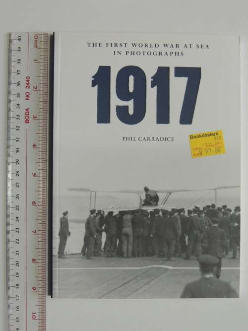 1917 The First World War At Sea In Photographs - Phil Carradice
