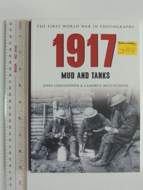 The First World War In Photographs 1917 Mud and Tanks - John Christopher and Campbell McCutcheon